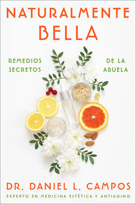 Naturally Beautiful \ Naturalmente Bella (Spanish Edition): Grandma's Secret Remedies \ Remedios secretos de la abuela - Campos, Daniel L, Dr.