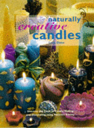 Naturally Creative Candles: Discover the Craft of Candle Making and Decorating Using Nature's Bounty - Oates, Letty