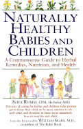 Naturally Healthy Babies and Children: A Commonsense Guide to Herbal Remedies, Nutrition, and Health - Romm, Aviva Jill, and Sears, William, MD (Foreword by)