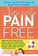 Naturally Pain Free: Prevent and Treat Chronic and Acute Pains--Naturally