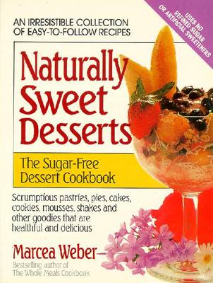 Naturally Sweet Desserts: The Sugar-Free Dessert Cookbook - Weber, Marcea