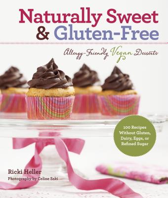 Naturally Sweet & Gluten-Free: Allergy-Friendly Vegan Desserts: 100 Recipes Without Gluten, Dairy, Eggs, or Refined Sugar - Heller, Ricki, and Saki, Celine (Photographer)