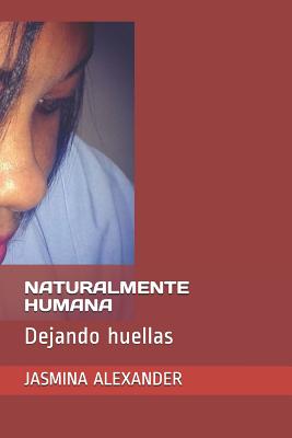 Naturalmente Humana: Dejando Huellas - Alexander, Jasmina