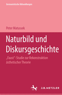 Naturbild Und Diskursgeschichte: Faust-Studie Zur Rekonstruktion Asthetischer Theorie. Germanistische Abhandlungen, Band 75