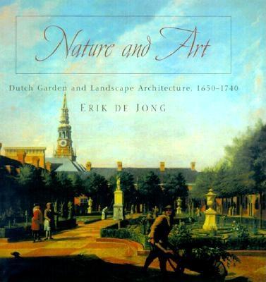 Nature and Art: Dutch Garden and Landscape Architecture, 1650-1740 - de Jong, Erik, and Langenakens, Ann (Translated by)