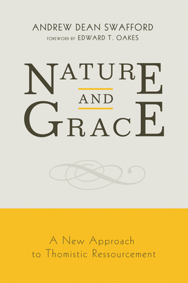 Nature and Grace - Swafford, Andrew Dean, and Oakes, Edward T (Foreword by)