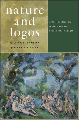 Nature and Logos: A Whiteheadian Key to Merleau-Ponty's Fundamental Thought - Hamrick, William S, and Van Der Veken, Jan