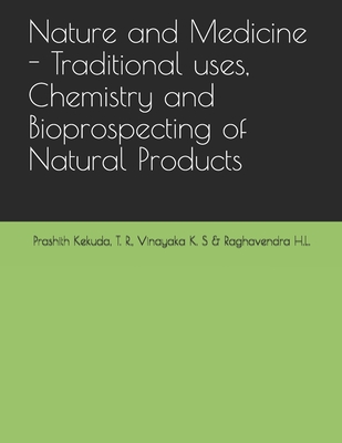 Nature and Medicine - Traditional uses, Chemistry and Bioprospecting of Natural Products - Vinayaka, K S, and Raghavendra, H L, and Prashith Kekuda, T R