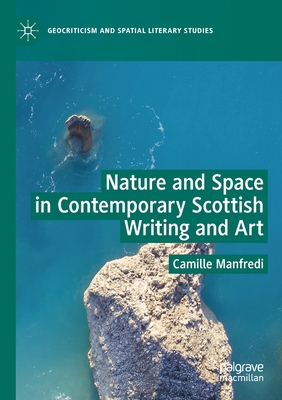 Nature and Space in Contemporary Scottish Writing and Art - Manfredi, Camille