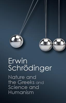 'Nature and the Greeks' and 'Science and Humanism' - Schrdinger, Erwin