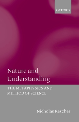 Nature and Understanding: The Metaphysics and Methods of Science - Rescher, Nicholas