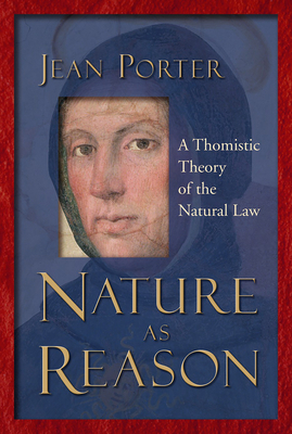 Nature as Reason: A Thomistic Theory of the Natural Law - Porter, Jean