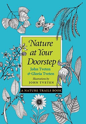 Nature at Your Doorstep: A Nature Trails Book - Tveten, John L, and Tveten, Gloria