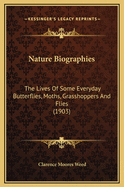 Nature Biographies: The Lives of Some Everyday Butterflies, Moths, Grasshoppers and Flies (1903)