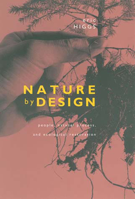 Nature by Design: People, Natural Process, and Ecological Restoration - Higgs, Eric