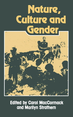 Nature, Culture and Gender - MacCormack, Carol (Editor), and Strathern, Marilyn, Professor (Editor)