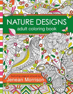 Nature Designs Adult Coloring Book: 50+ Coloring Pages Featuring Butterflies, Birds and Flowers - Morrison, Jenean