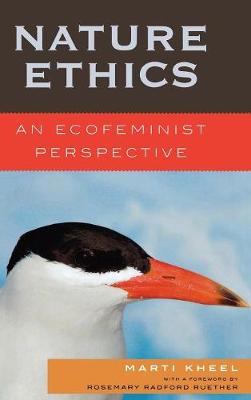 Nature Ethics: An Ecofeminist Perspective - Kheel, Marti, and Ruether, Rosemary Radford (Foreword by)