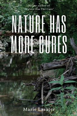 Nature Has More Cures - Lasater, Marie