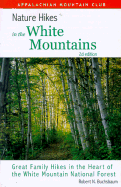 Nature Hikes in the White Mountains, 2nd: Great Family Hikes in the Heart of the White Mountain National Forest