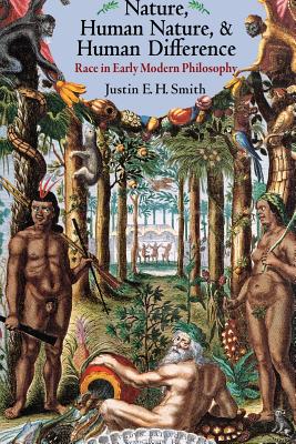Nature, Human Nature, and Human Difference: Race in Early Modern Philosophy - Smith-Ruiu, Justin