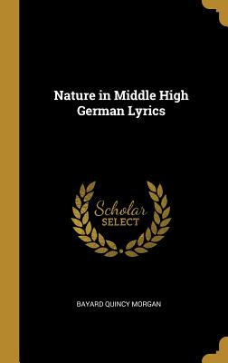 Nature in Middle High German Lyrics - Morgan, Bayard Quincy