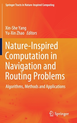 Nature-Inspired Computation in Navigation and Routing Problems: Algorithms, Methods and Applications - Yang, Xin-She (Editor), and Zhao, Yu-Xin (Editor)