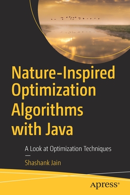 Nature-Inspired Optimization Algorithms with Java: A Look at Optimization Techniques - Jain, Shashank