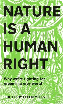 Nature Is A Human Right: Why We're Fighting for Green in a Grey World - Miles, Ellen
