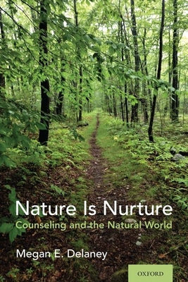 Nature Is Nurture: Counseling and the Natural World - Delaney, Megan E