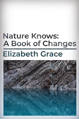 Nature Knows: A Book of Changes - Grace, Elizabeth