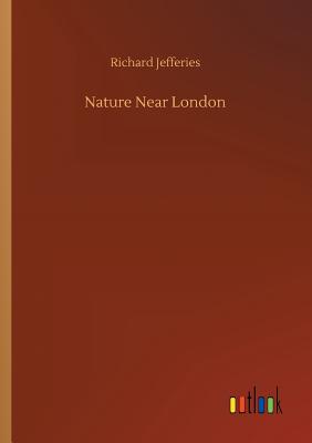 Nature Near London - Jefferies, Richard