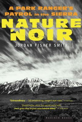 Nature Noir: A Park Ranger's Patrol in the Sierra - Smith, Jordan Fisher