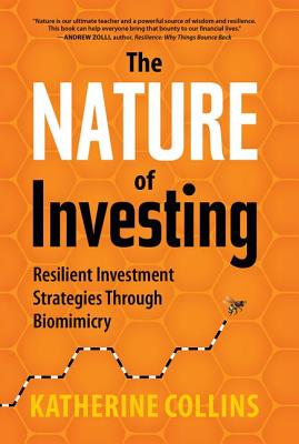 Nature of Investing: Resilient Investment Strategies Through Biomimicry - Collins, Katherine