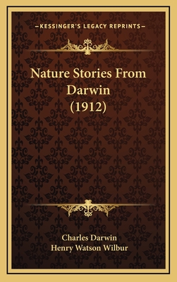 Nature Stories from Darwin (1912) - Darwin, Charles, Professor, and Wilbur, Henry Watson (Editor)