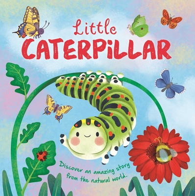 Nature Stories: Little Caterpillar: Discover Amazing Story from the Natural World! Padded Board Book - Igloobooks