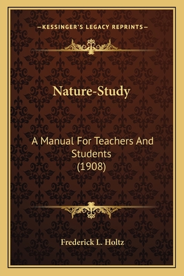 Nature-Study: A Manual for Teachers and Students (1908) - Holtz, Frederick L