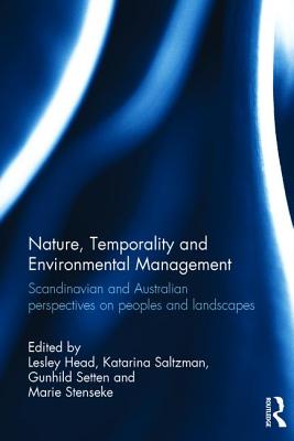 Nature, Temporality and Environmental Management: Scandinavian and Australian perspectives on peoples and landscapes - Head, Lesley (Editor), and Saltzman, Katarina (Editor), and Setten, Gunhild (Editor)