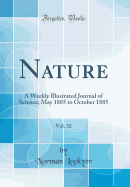 Nature, Vol. 32: A Weekly Illustrated Journal of Science; May 1885 to October 1885 (Classic Reprint)