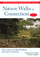 Nature Walks in Connecticut: AMC Guide to the Hills, Woodlands, and Coast of Connecticut - Smith, Charles W G, and Laubach, Rene
