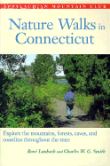 Nature Walks in Connecticut: Explore Mountains, Forests, Caves, and Coastlines Throughout the State - Laubach, Rene, and Smith, Charles W G, and Smith, Charles