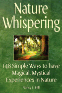 Nature Whispering: 148 Simple Ways to Have Magical, Mystical Experiences in Nature