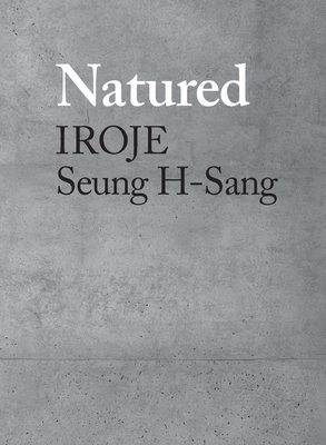 Natured: Iroje, Seung H-Sang - H-Sang, Seung, and Pai, Hyungmin (Contributions by)