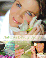 Nature's Beauty Secrets: Recipes for Beauty Treatments from the World's Best Spas
