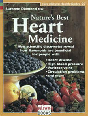 Nature's Best Heart Medicine: New Scientific Discoveries Reveal How Flavonoids Are Beneficial for People with Heart Disease, High Blood Pressure, Varicose Veins, Circulation Problems, and More. Suzanne Diamond - Diamond, Suzanne