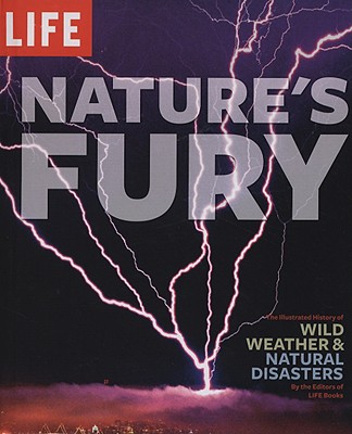 Nature's Fury: The Illustrated History of Wild Weather & Natural Disasters - Life Books (Creator)