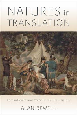 Natures in Translation: Romanticism and Colonial Natural History - Bewell, Alan, Professor