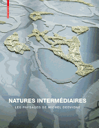 Natures Intermediaires: Les Paysages de Michel Desvigne