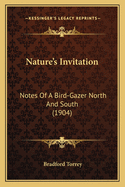 Nature's Invitation: Notes Of A Bird-Gazer North And South (1904)
