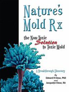 Nature's Mold RX: The Non-Toxic Solution to Toxic Mold: A Breakthrough Discovery